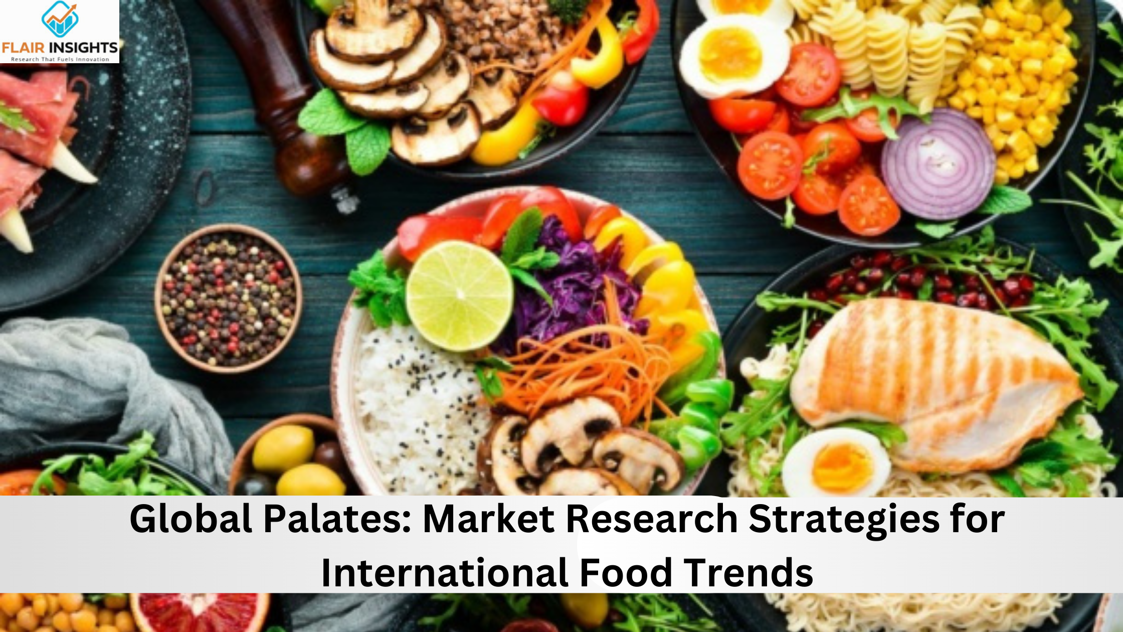 Global Palates: Market Research Strategies for International Food Trends