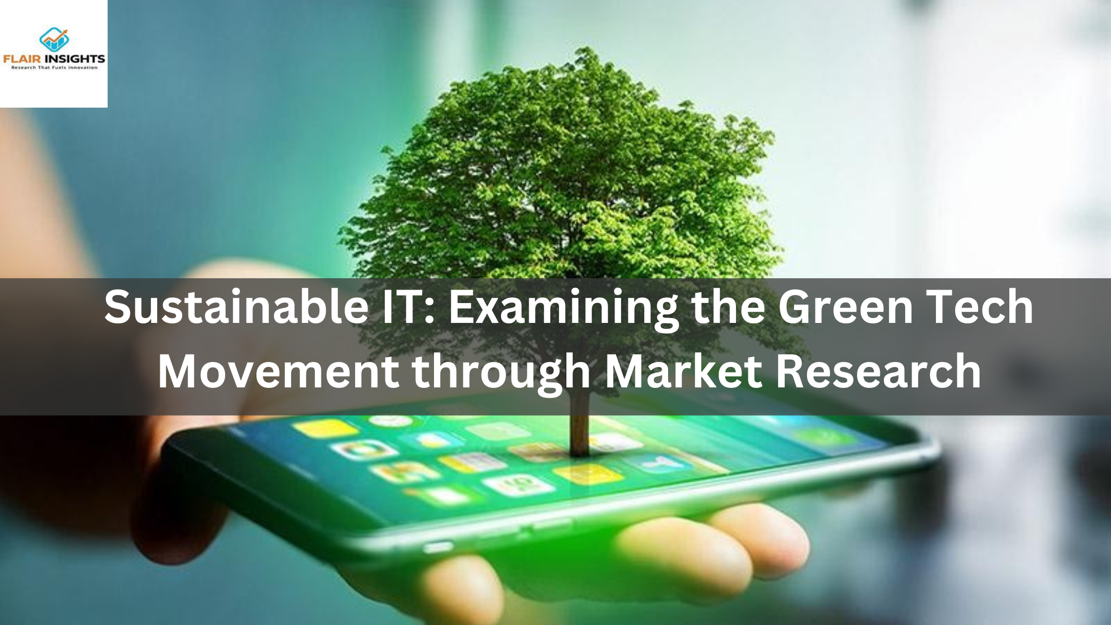 Sustainable IT: Examining the Green Tech Movement through Market Research