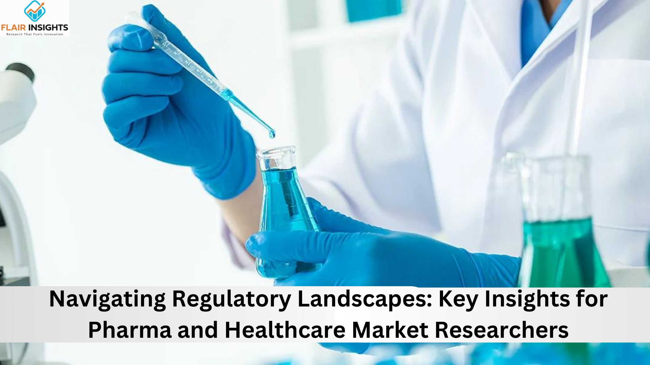 Navigating Regulatory Landscapes: Key Insights for Pharma and Healthcare Market Researchers