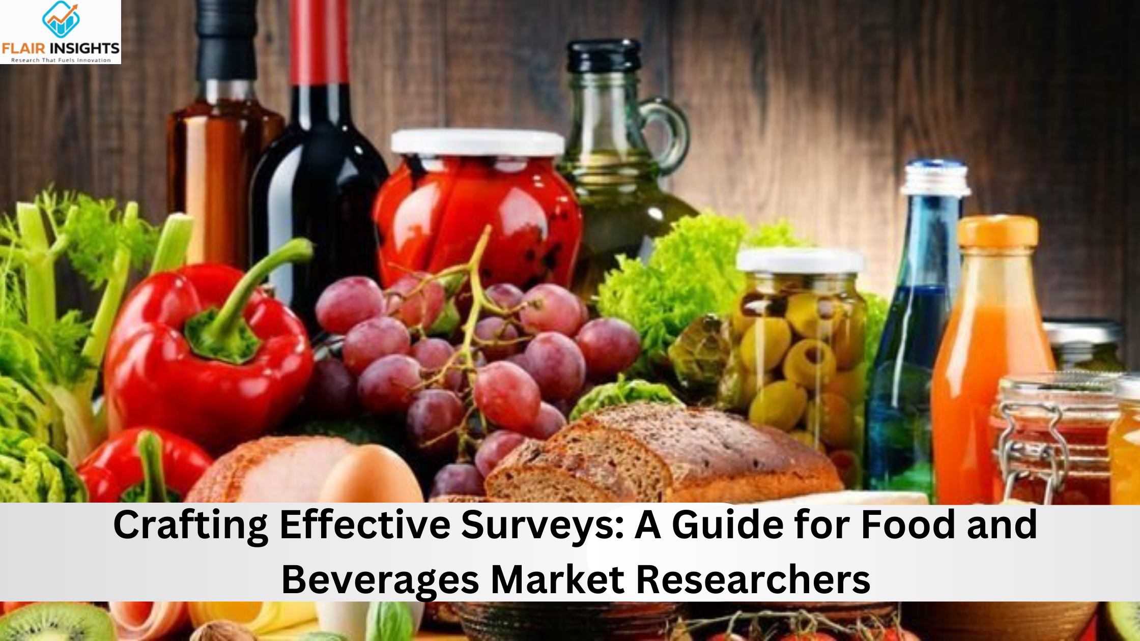 Crafting Effective Surveys: A Guide for Food and Beverages Market Researchers