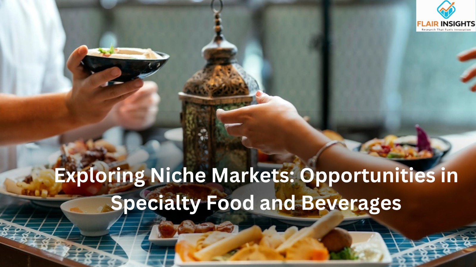 Exploring Niche Markets: Opportunities in Specialty Food and Beverages