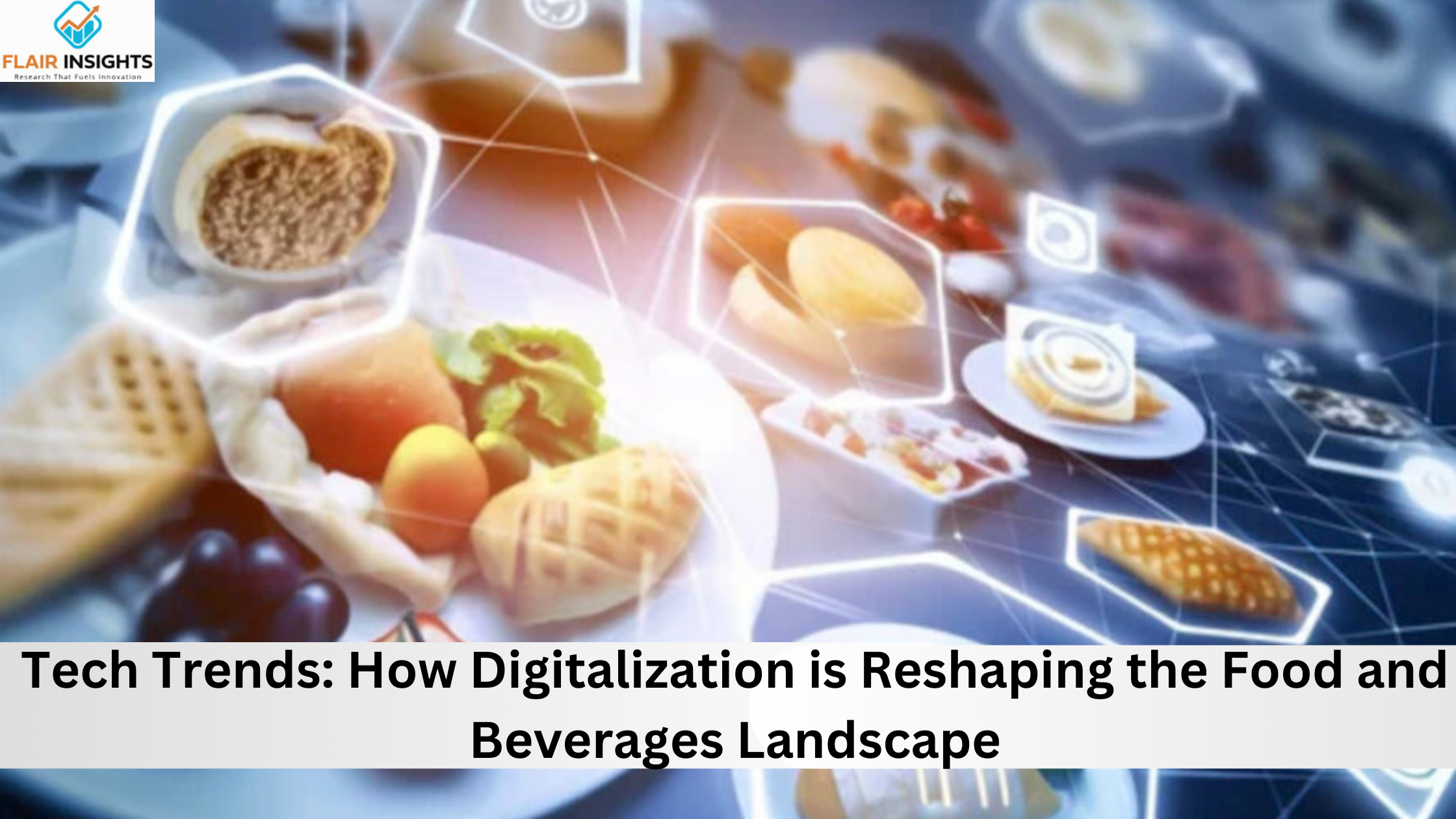 Tech Trends: How Digitalization is Reshaping the Food and Beverages Landscape