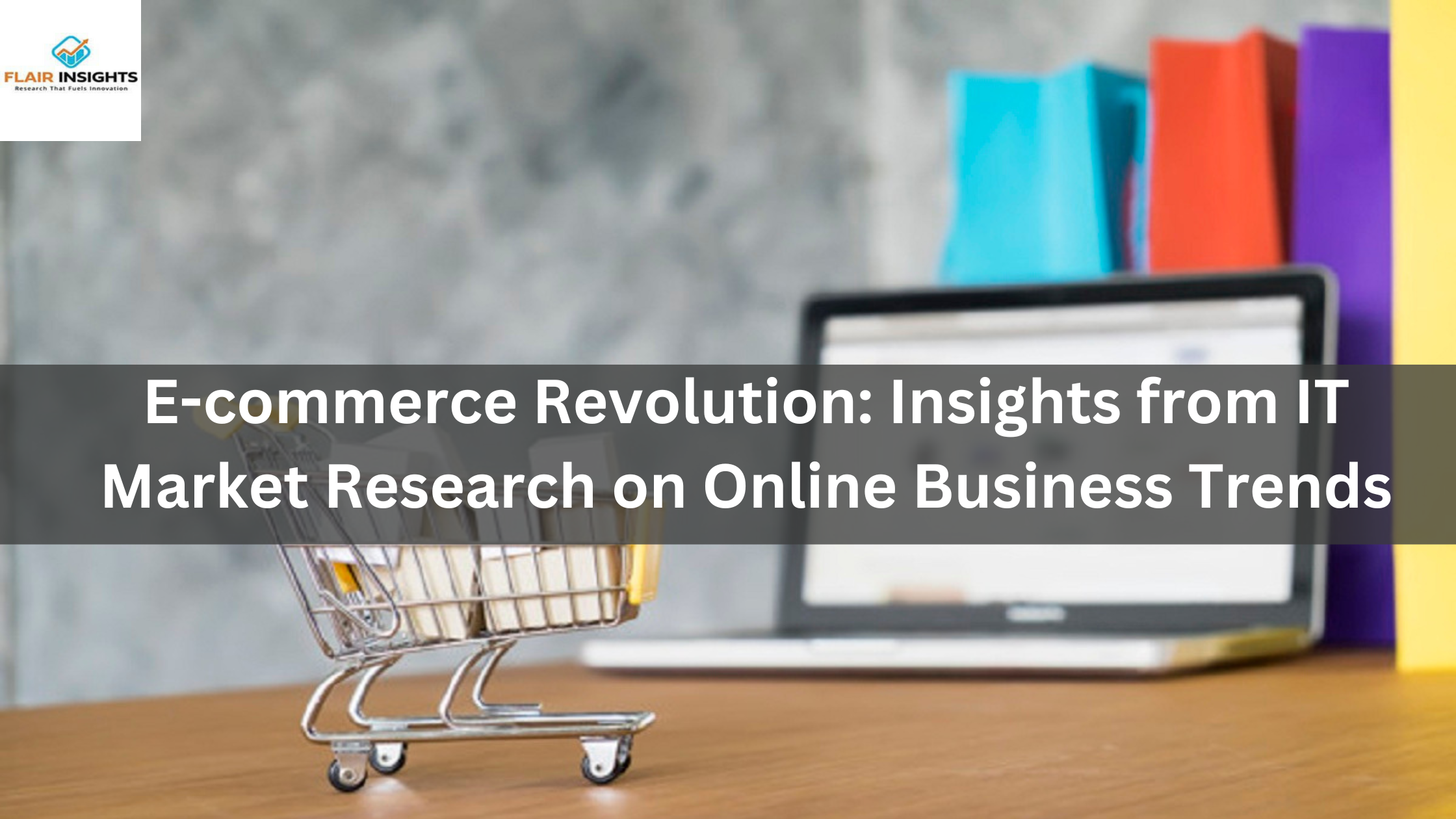 E-commerce Revolution: Insights from IT Market Research on Online Business Trends