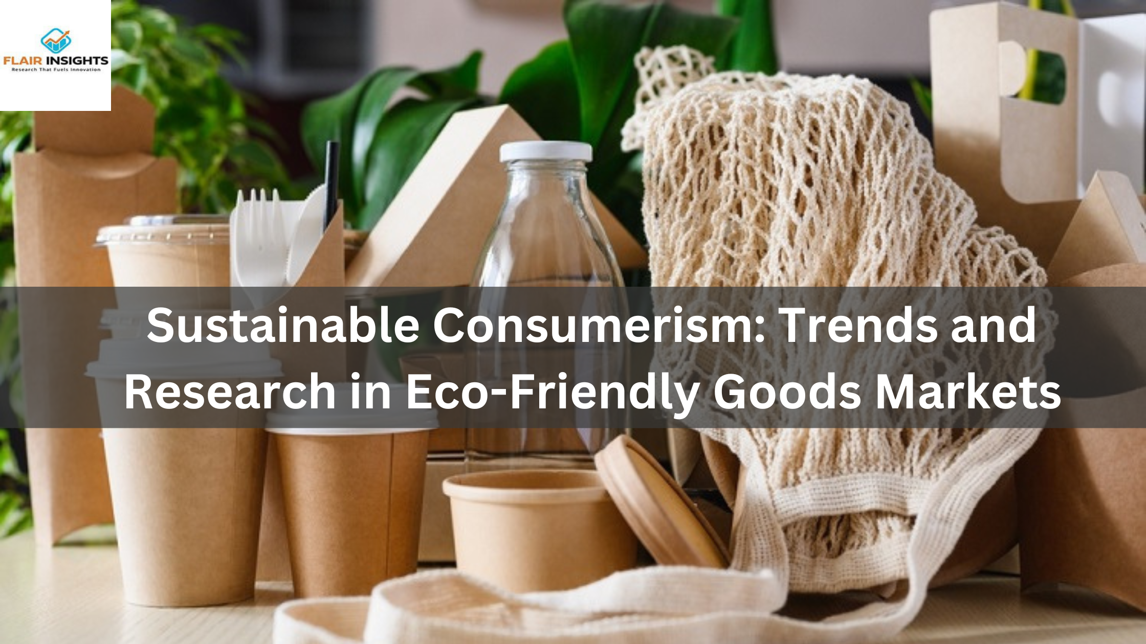 Sustainable Consumerism: Trends and Research in Eco-Friendly Goods Markets