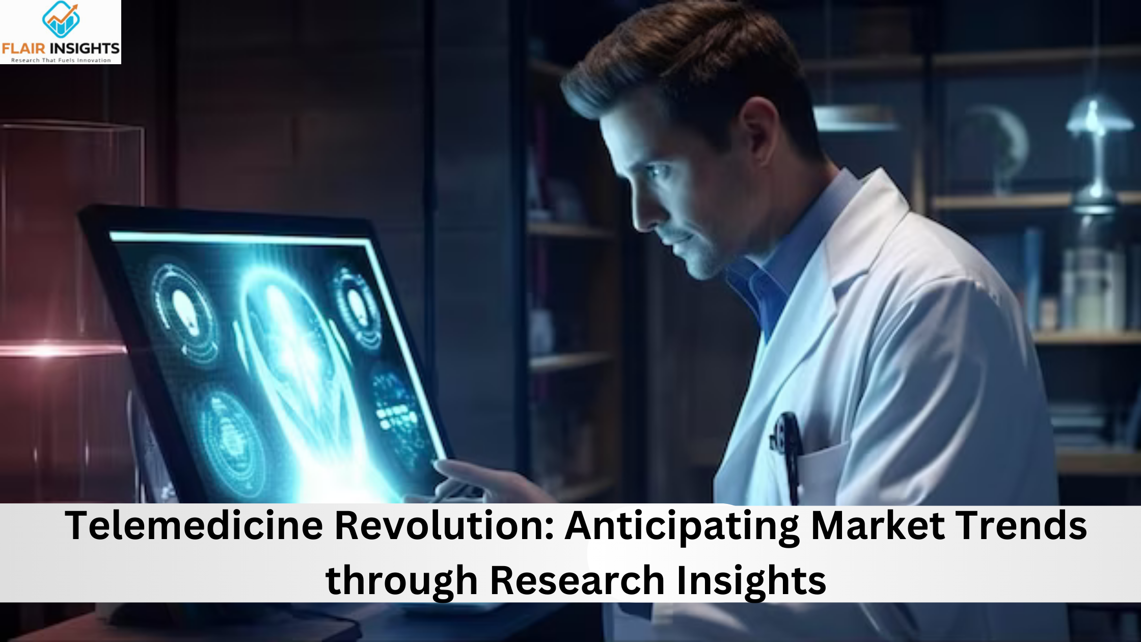 Telemedicine Revolution: Anticipating Market Trends through Research Insights