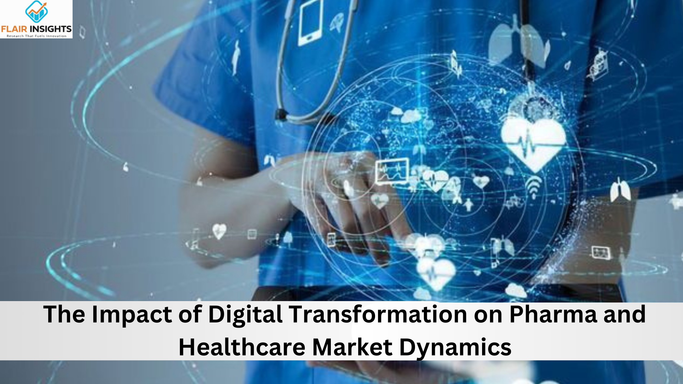 The Impact of Digital Transformation on Pharma and Healthcare Market Dynamics