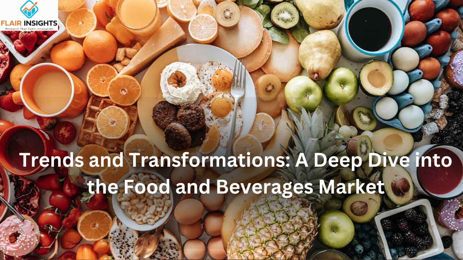 Trends and Transformations: A Deep Dive into the Food and Beverages Market