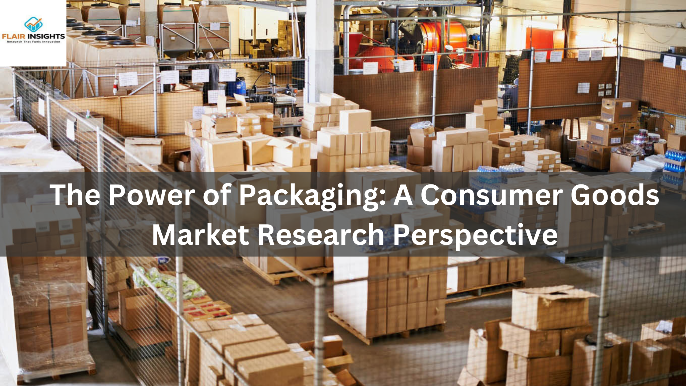 The Power of Packaging: A Consumer Goods Market Research Perspective