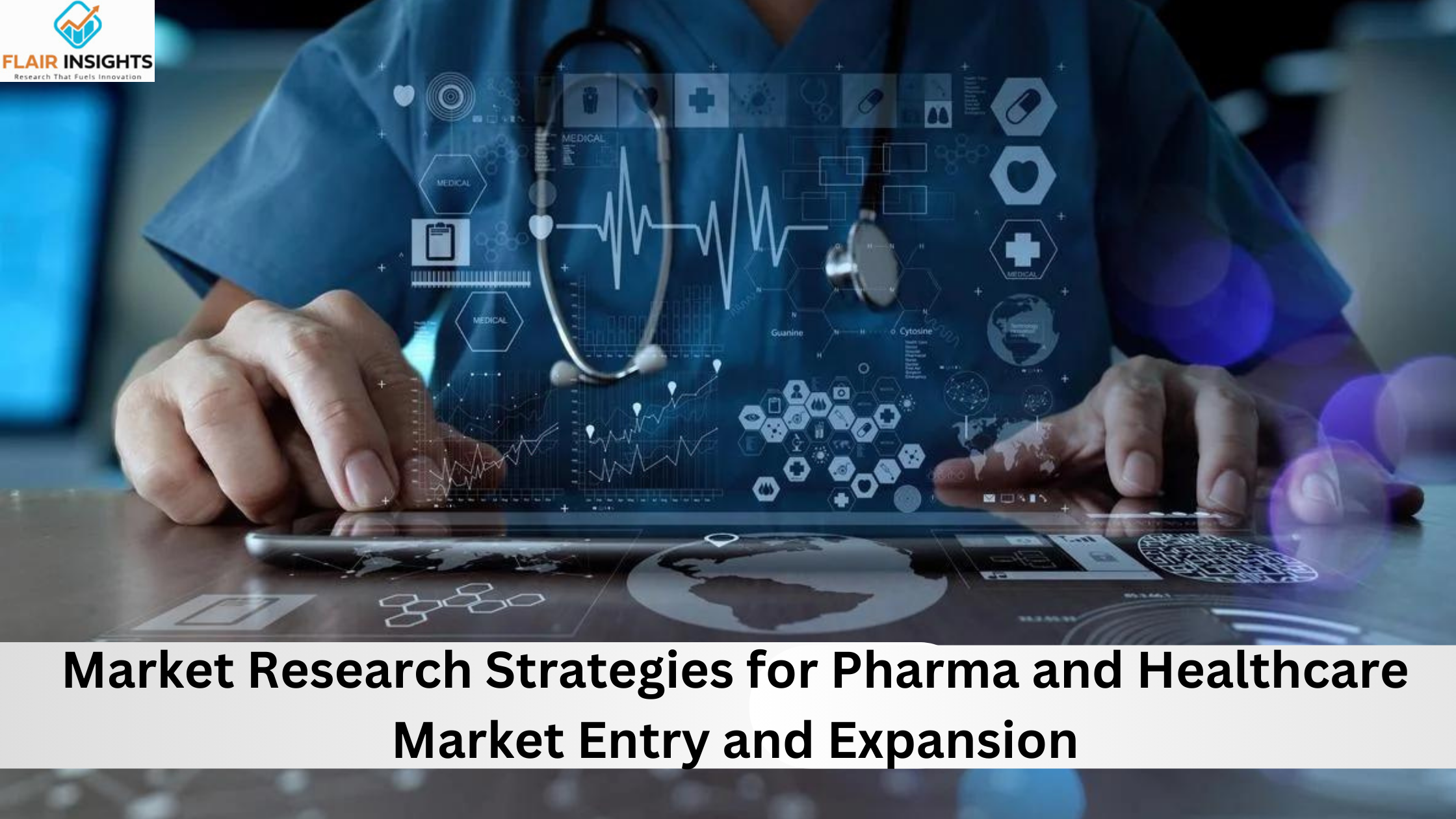 Market Research Strategies for Pharma and Healthcare Market Entry and Expansion