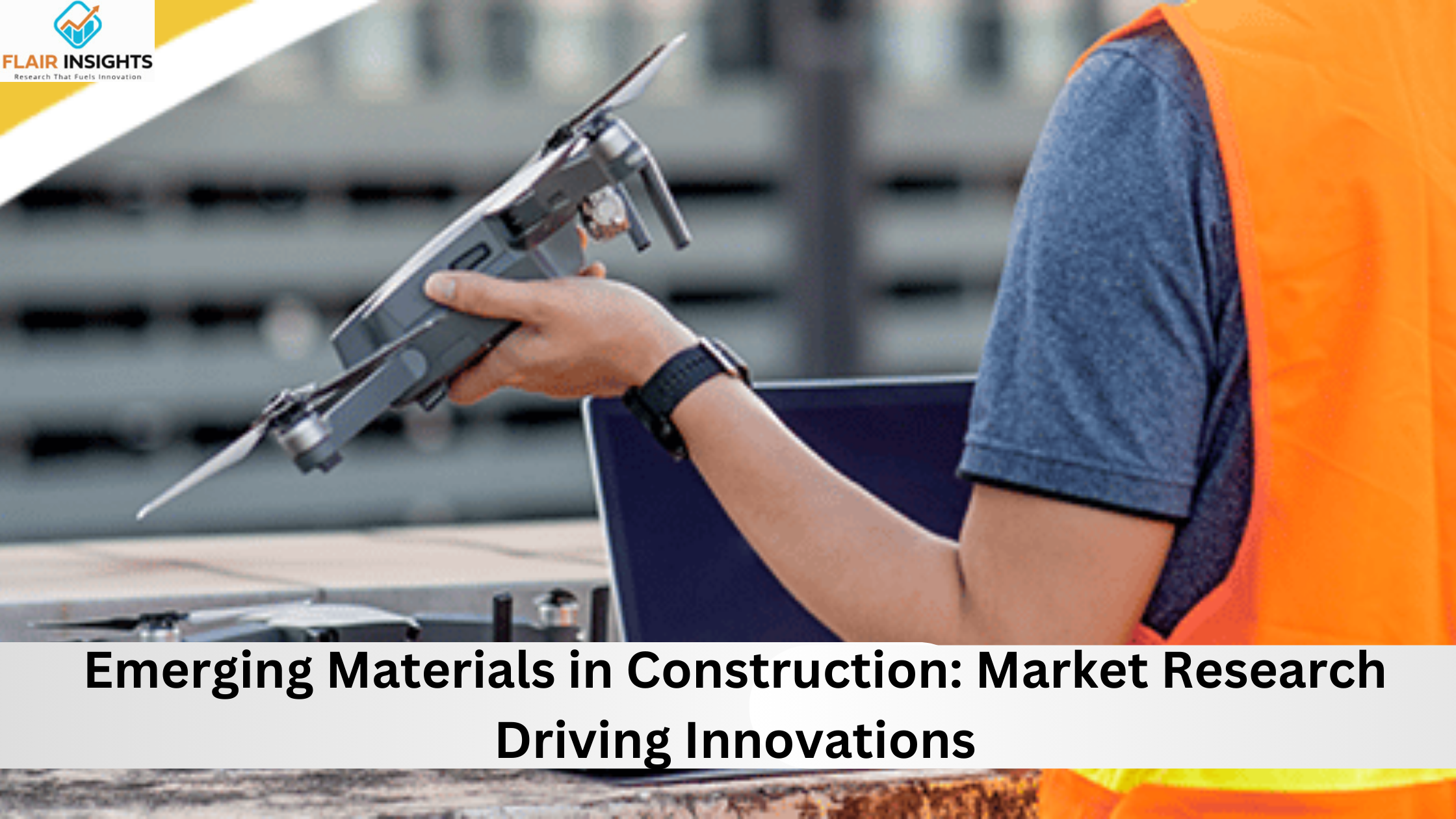 Emerging Materials in Construction: Market Research Driving Innovations**