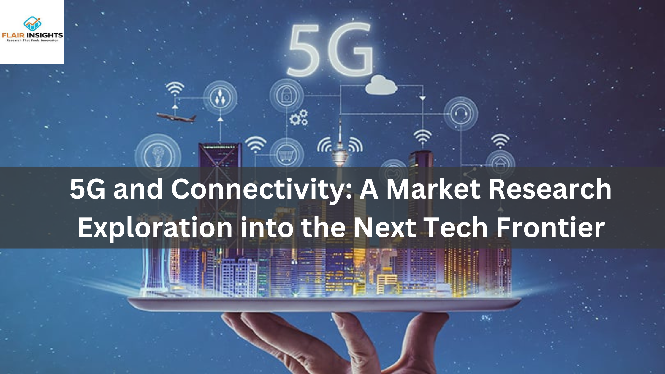 5G and Connectivity: A Market Research Exploration into the Next Tech Frontier