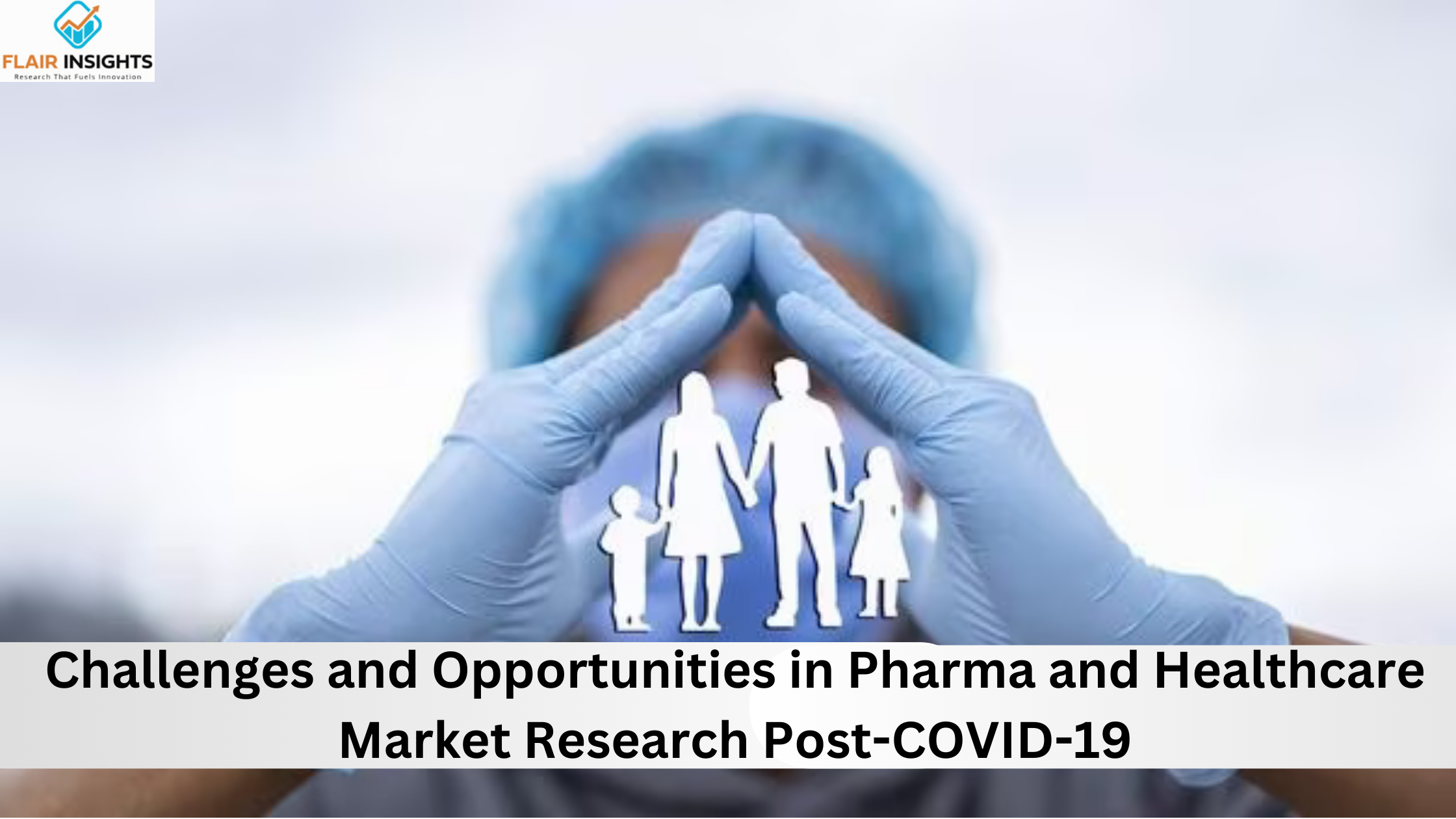 Challenges and Opportunities in Pharma and Healthcare Market Research Post-COVID-19