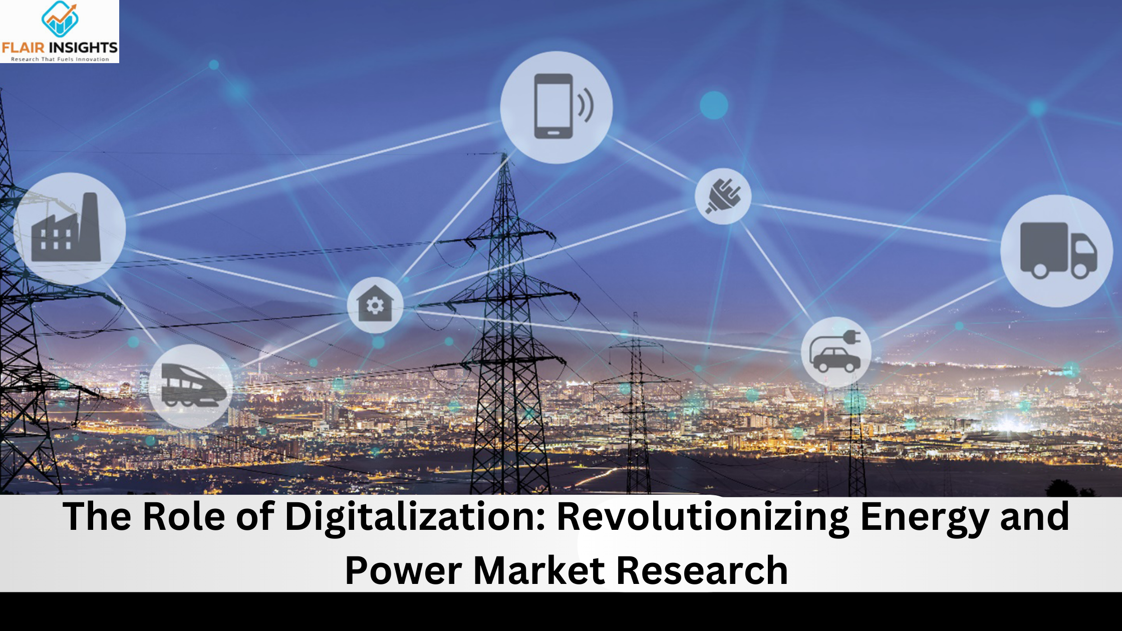 The Role of Digitalization: Revolutionizing Energy and Power Market Research