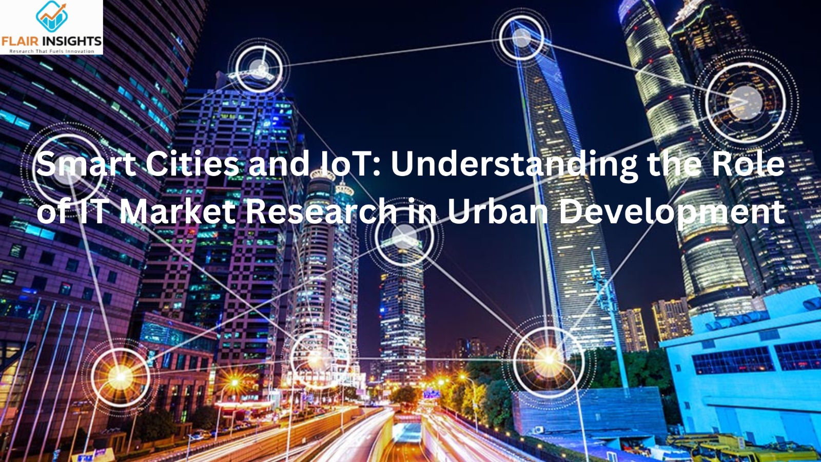 Smart Cities and IoT: Unraveling the Impact of IT Market Research in Urban Development