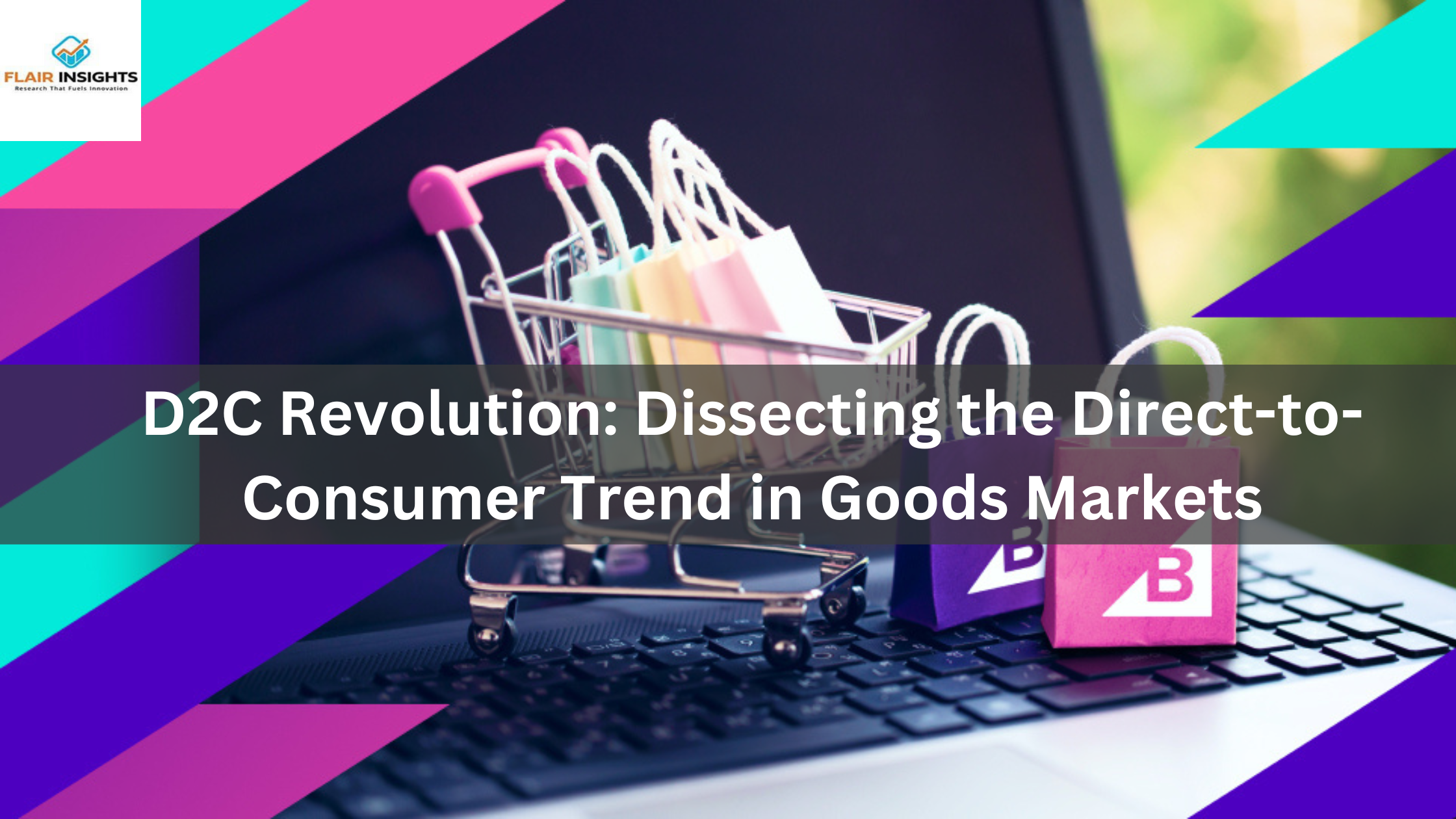 D2C Revolution: Dissecting the Direct-to-Consumer Trend in Goods Markets